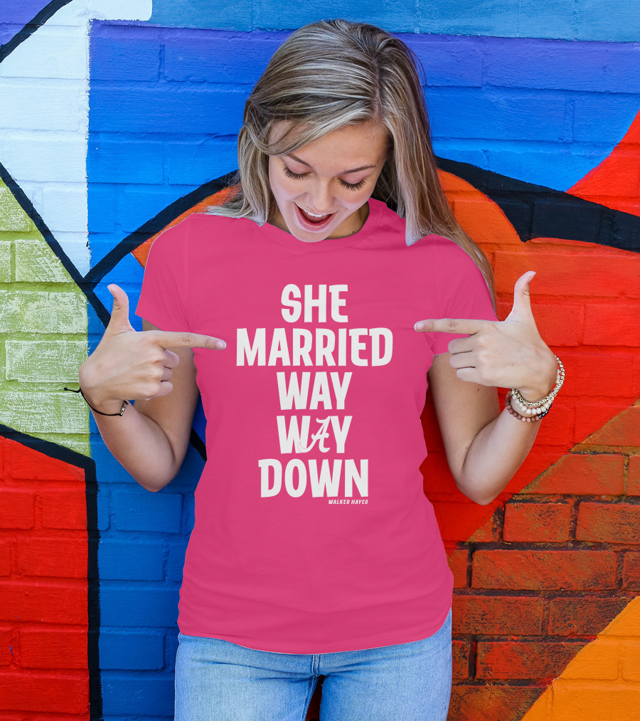 She Married Way Way Down Walker Hayes Alabama T-Shirt
