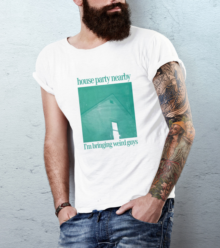 House Party Nearby I'm Bringing Weird Guys Henry Store Merch Verycalmchowdr T-Shirt