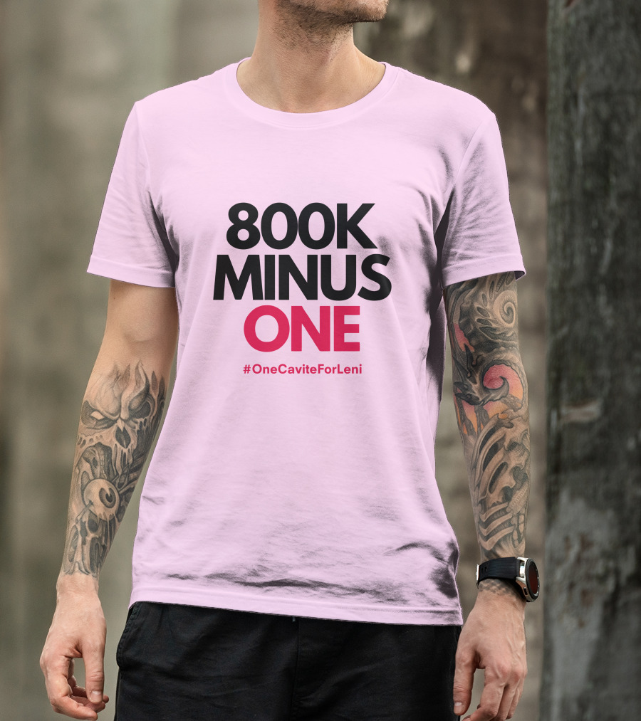 800K Minus One #OneCaviteForLeni T-Shirt