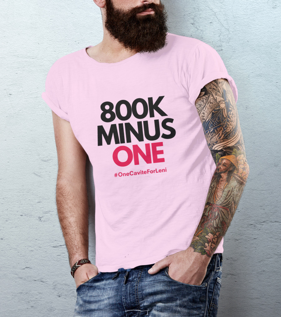 800K Minus One #OneCaviteForLeni T-Shirt