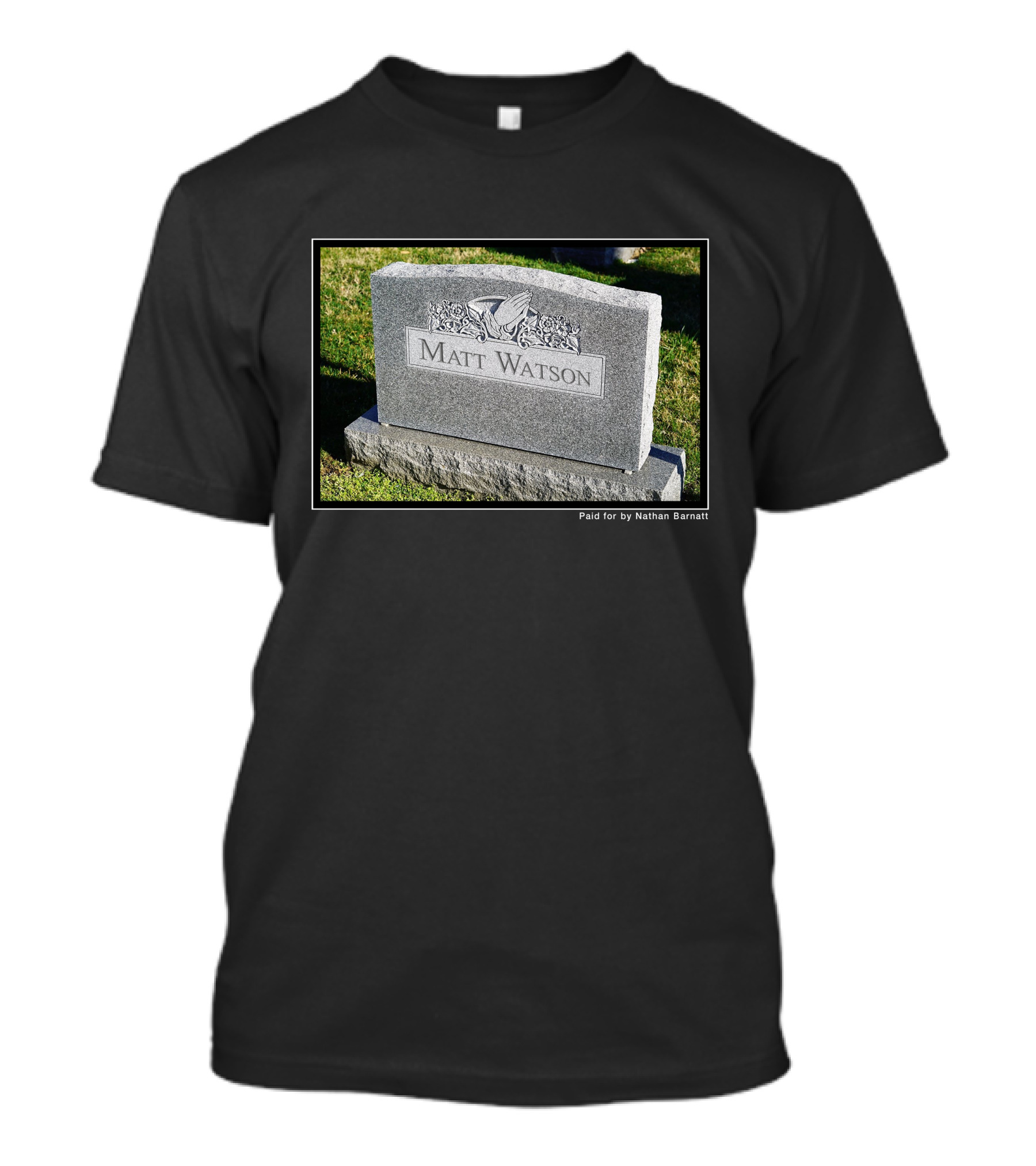 Matt Watson Tombstone Paid For By Nathan Barnatt T-Shirt