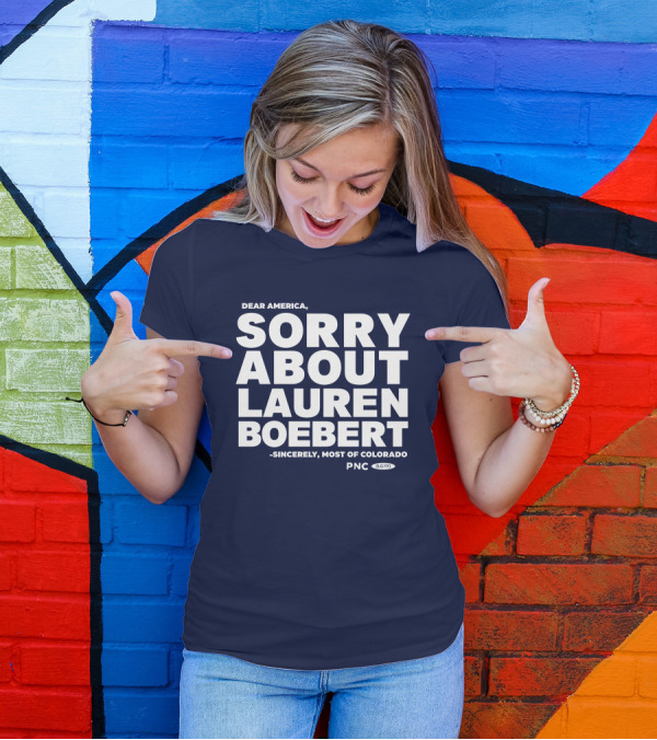 Dear America Sorry About Lauren Boebert Sincerely Most Of Colorado PNC Bug Pro T-Shirt