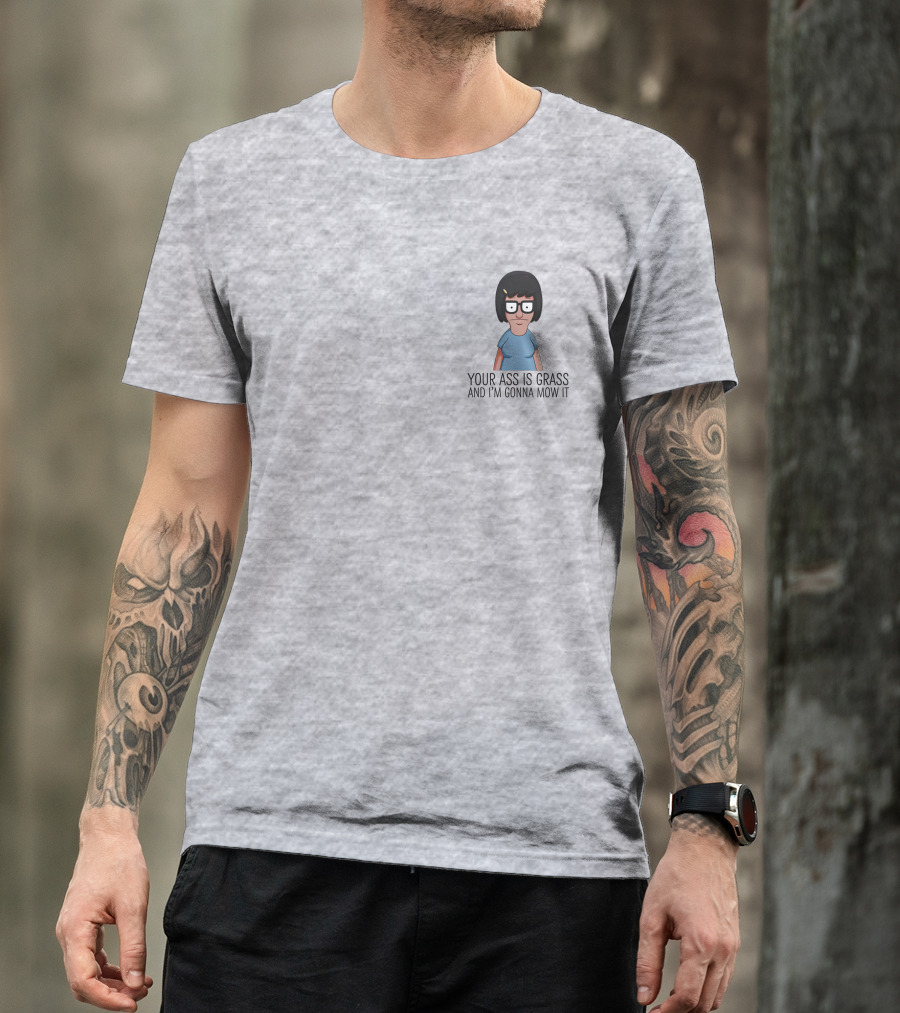Bob's Burgers Tina Your Ass Is Grass And I'm Gonna Mow It Dylan Dylagain T-Shirt