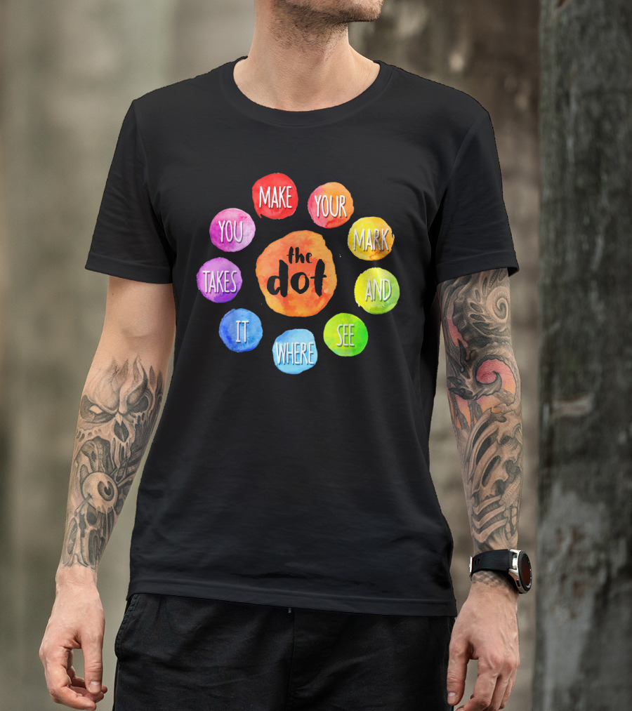 International Dot Day Make Your Mark See Where It Takes You T-Shirt