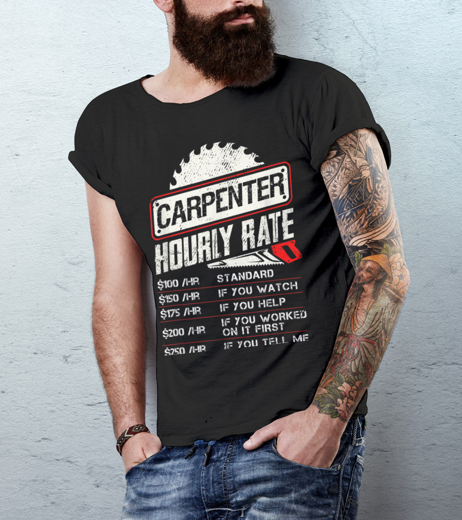 Carpenter Hourly Rate Standard Watch Help Worked Tell Me T-Shirt