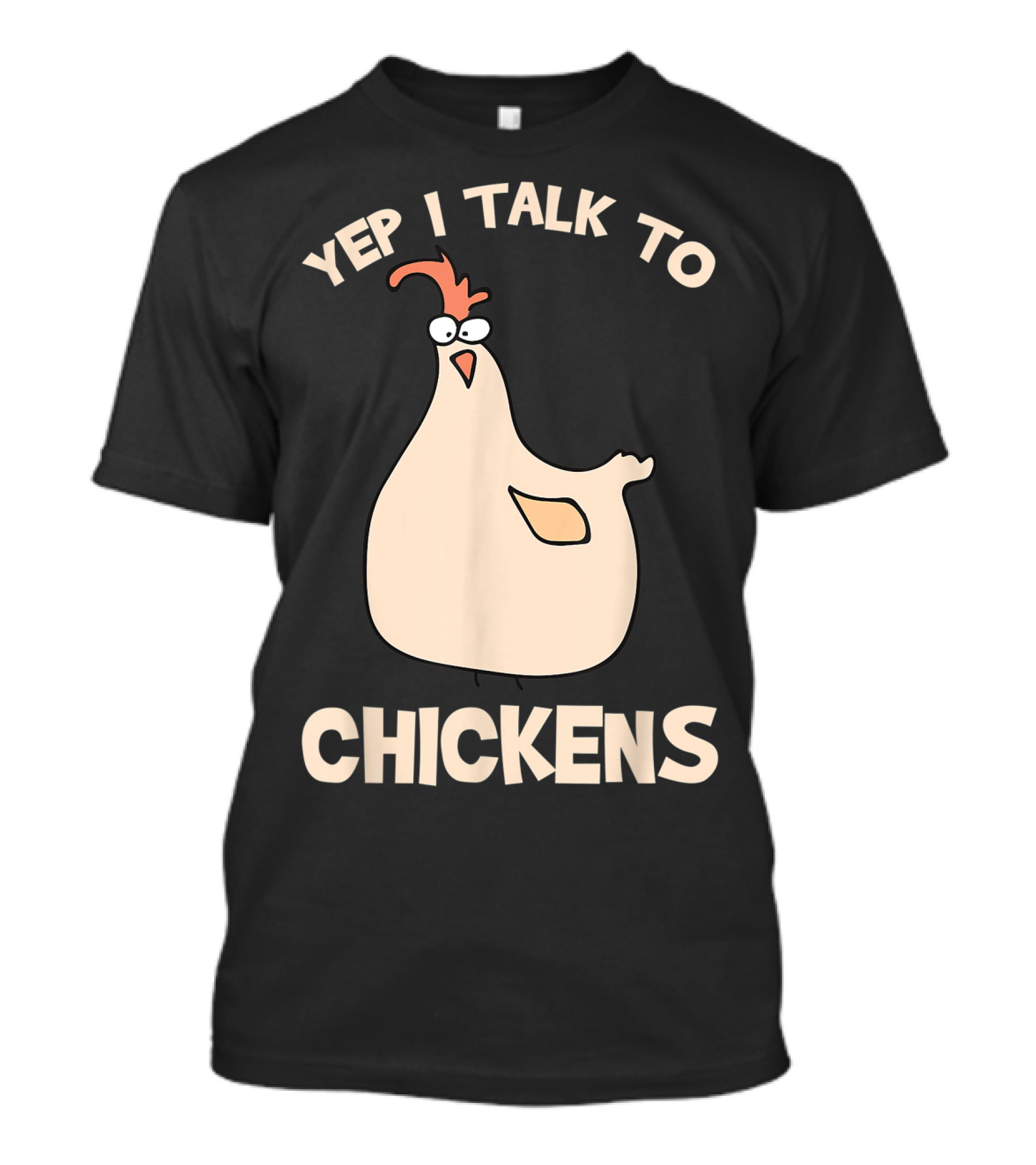 Yep I Talk To Chickens T-Shirt
