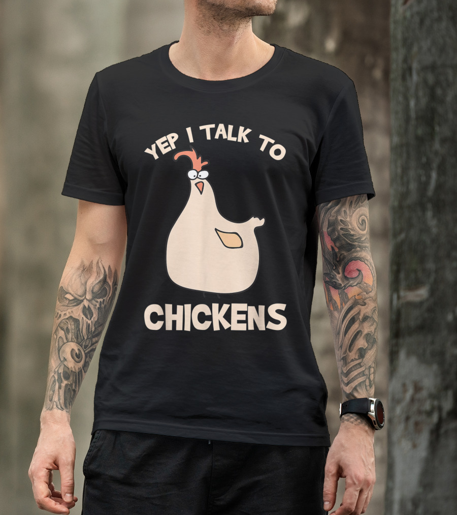 Yep I Talk To Chickens T-Shirt