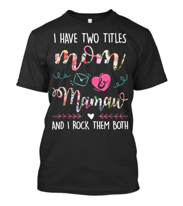 I Have Two Titles Mom Mamaw And I Rock Them Both T-Shirt