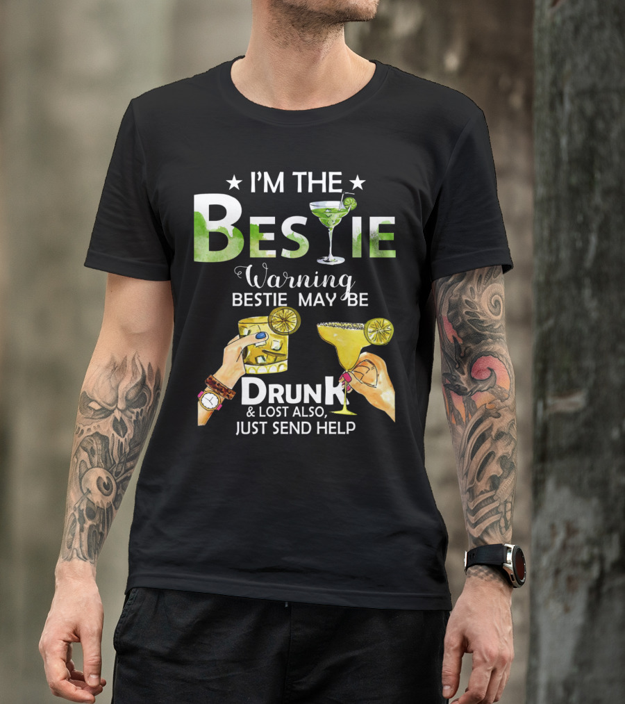 I'm The Bestie Warning Bestie May Be Drunk And Lost Also Just Send Help T-Shirt