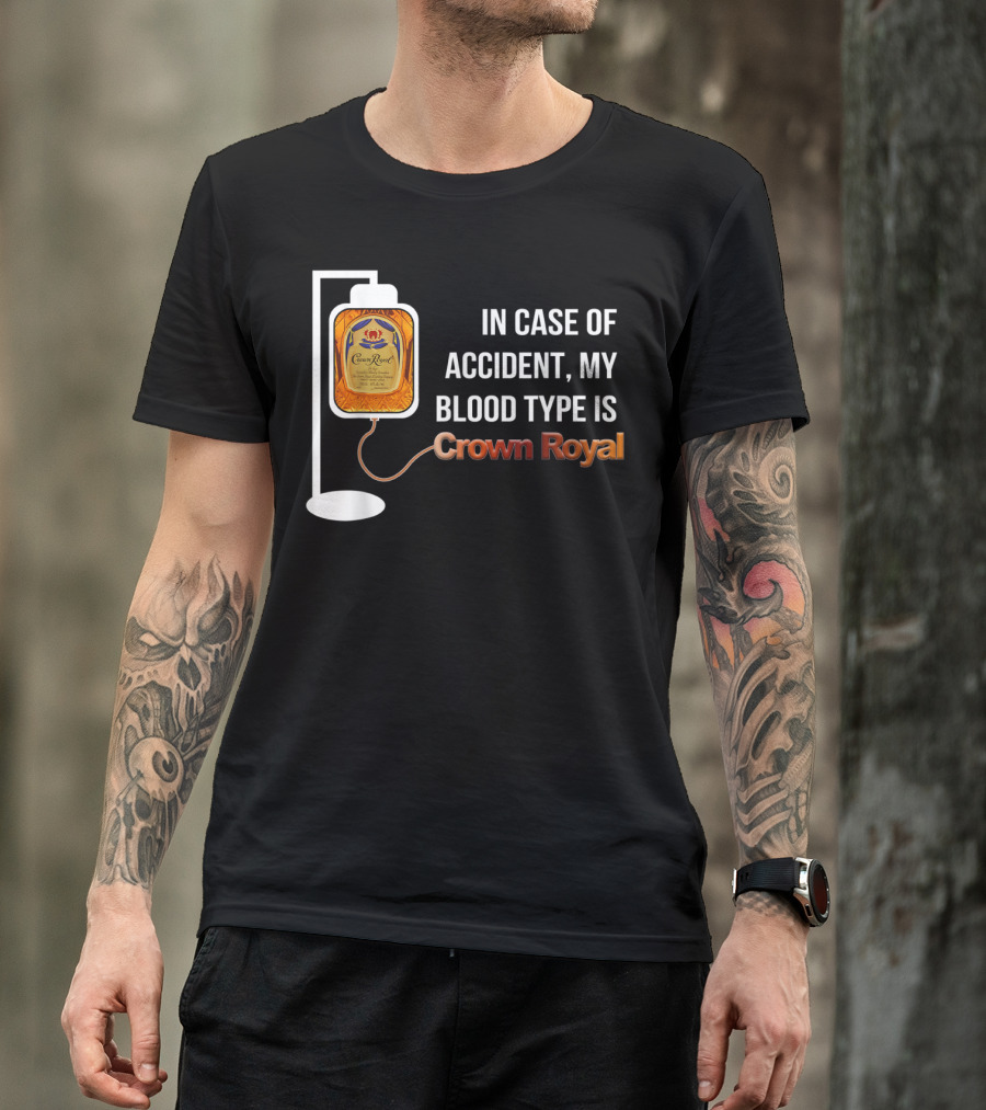 In Case Of Accident My Blood Type Is Crown Royal T-Shirt