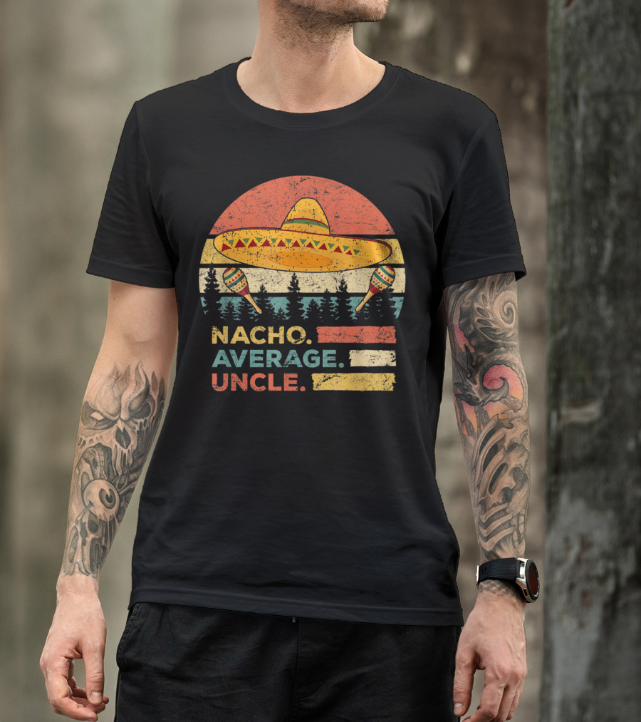 Nacho Average Uncle Sombrero And Maracas T-Shirt