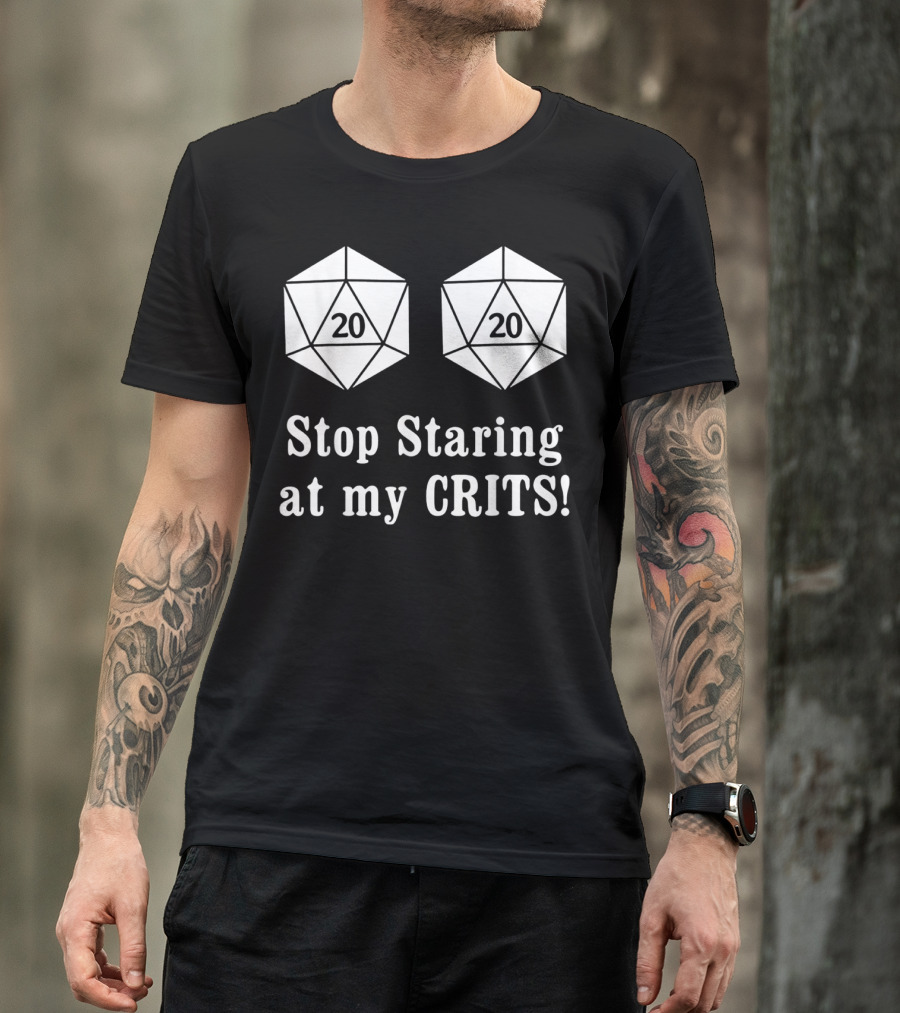 Stop Staring At My Crits 20 Sided Dice T-Shirt