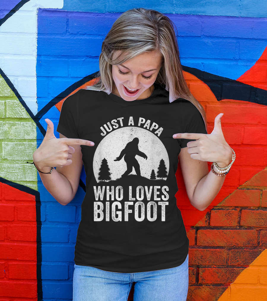 Just A Papa Who Loves Bigfoot T-Shirt