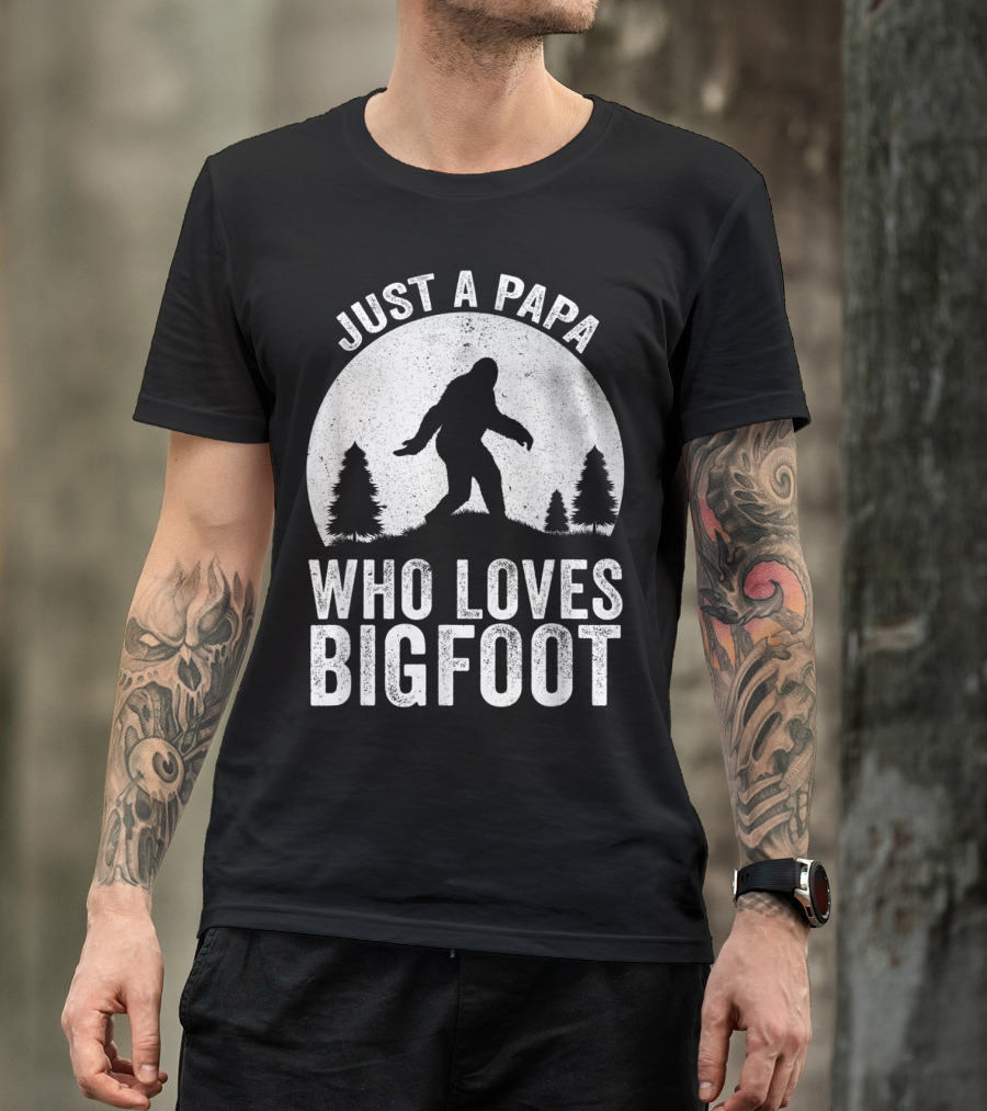 Just A Papa Who Loves Bigfoot T-Shirt