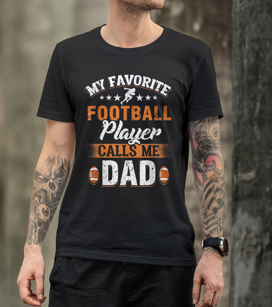 My Favorite Football Player Calls Me Dad Father Football Dad Fathers Day T-Shirt
