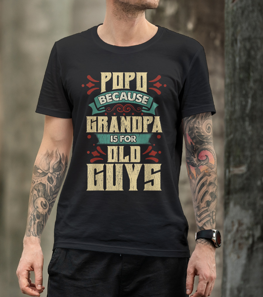 Popo Because Grandpa Is For Old Guys T-Shirt
