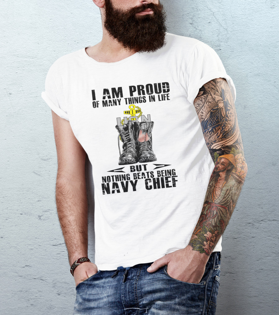 I Am Proud Of Many Things In Life But Nothing Beats Being Navy Chief T-Shirt