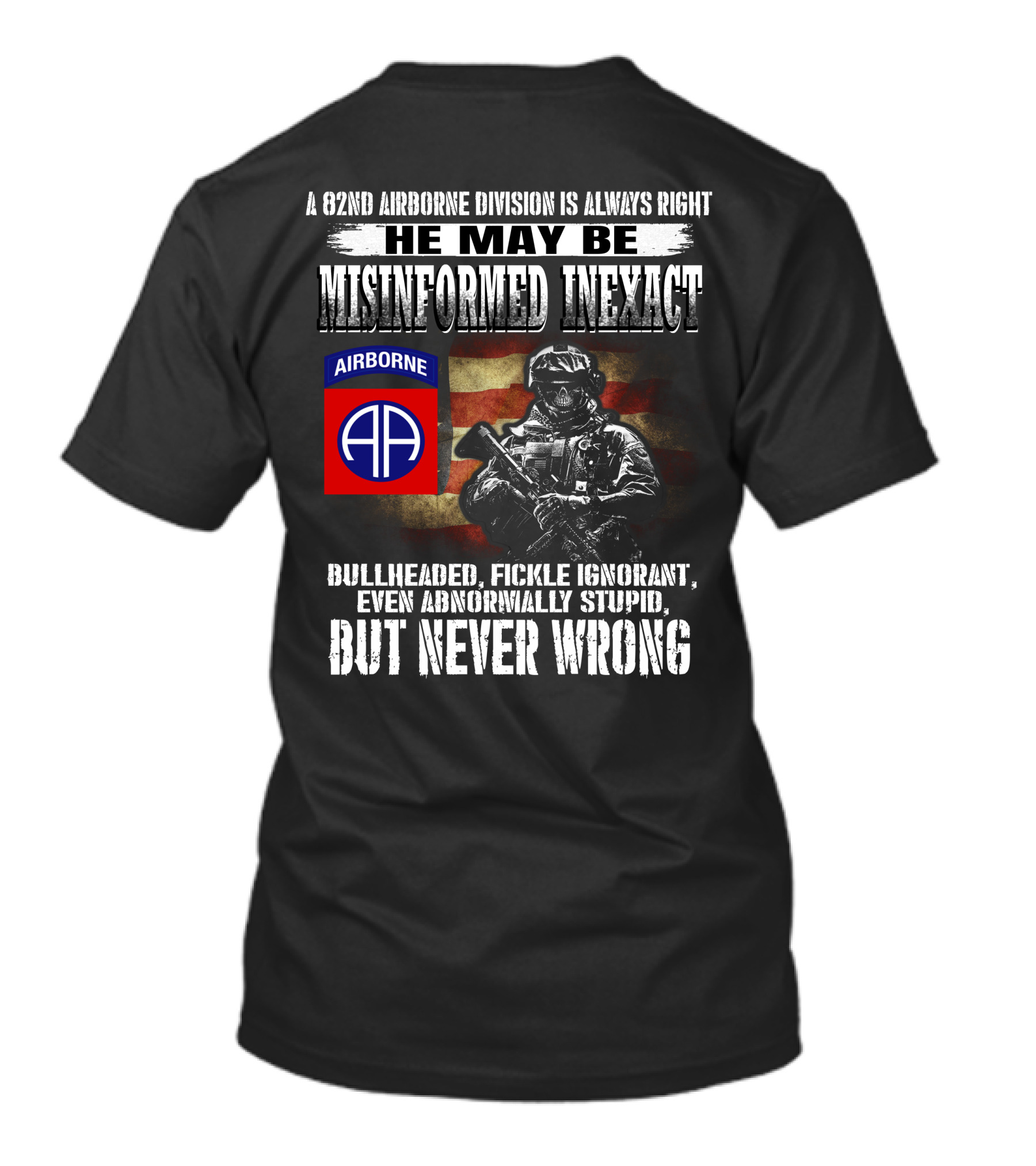 A 82Nd Airborne Division Is Always Right He May Be Misinformed Inexact But Never Wrong T-Shirt
