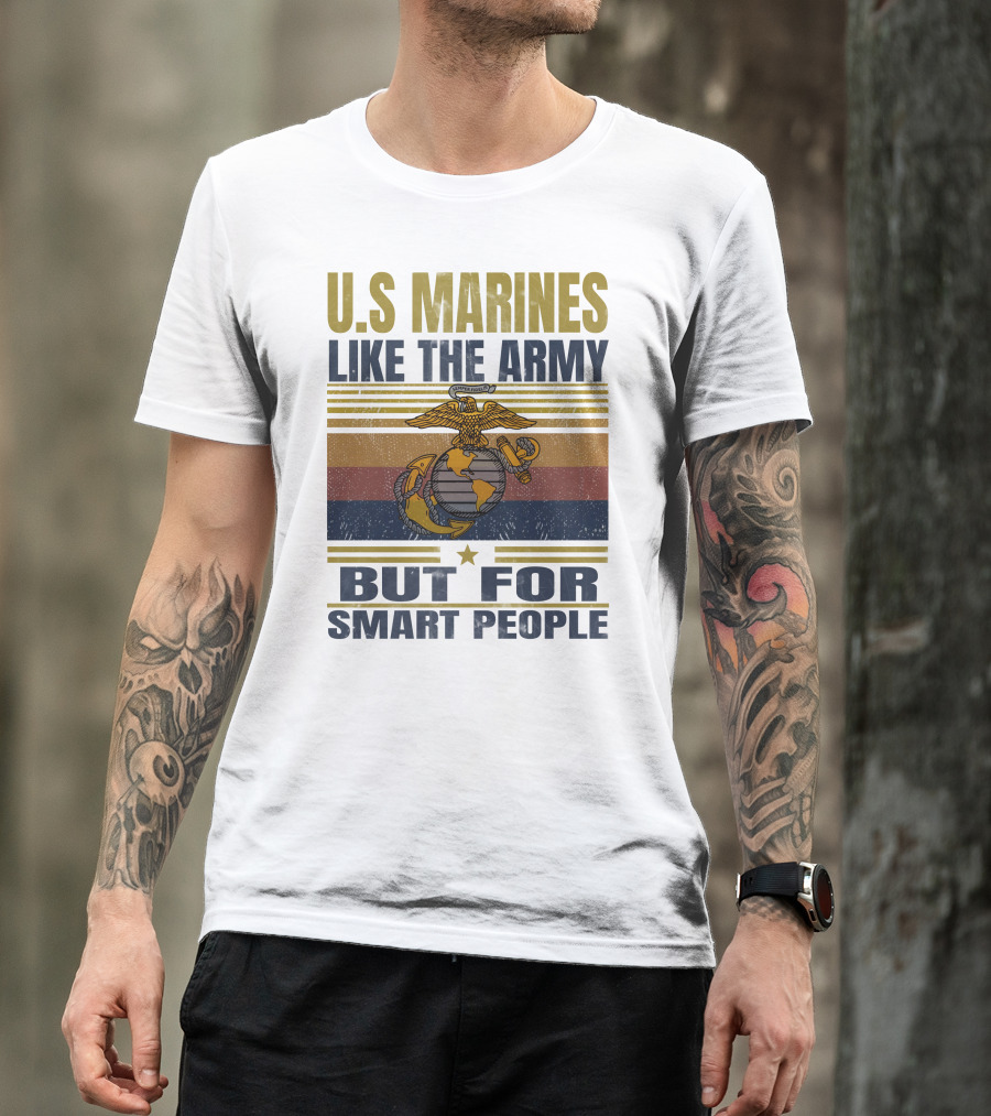 U.s. Marines Like The Army But For Smart People T-Shirt