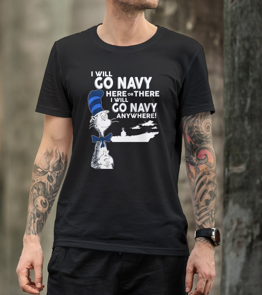 I Will Go Navy Here Or There I Will Go Navy Anywhere Cat In The Hat Navy Aircraft Carrier T-Shirt