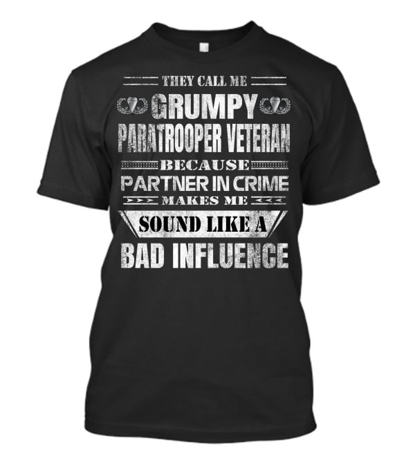 They Call Me Grumpy Paratrooper Veteran Because Partner In Crime Makes Me Sound Like A Bad Influence T-Shirt