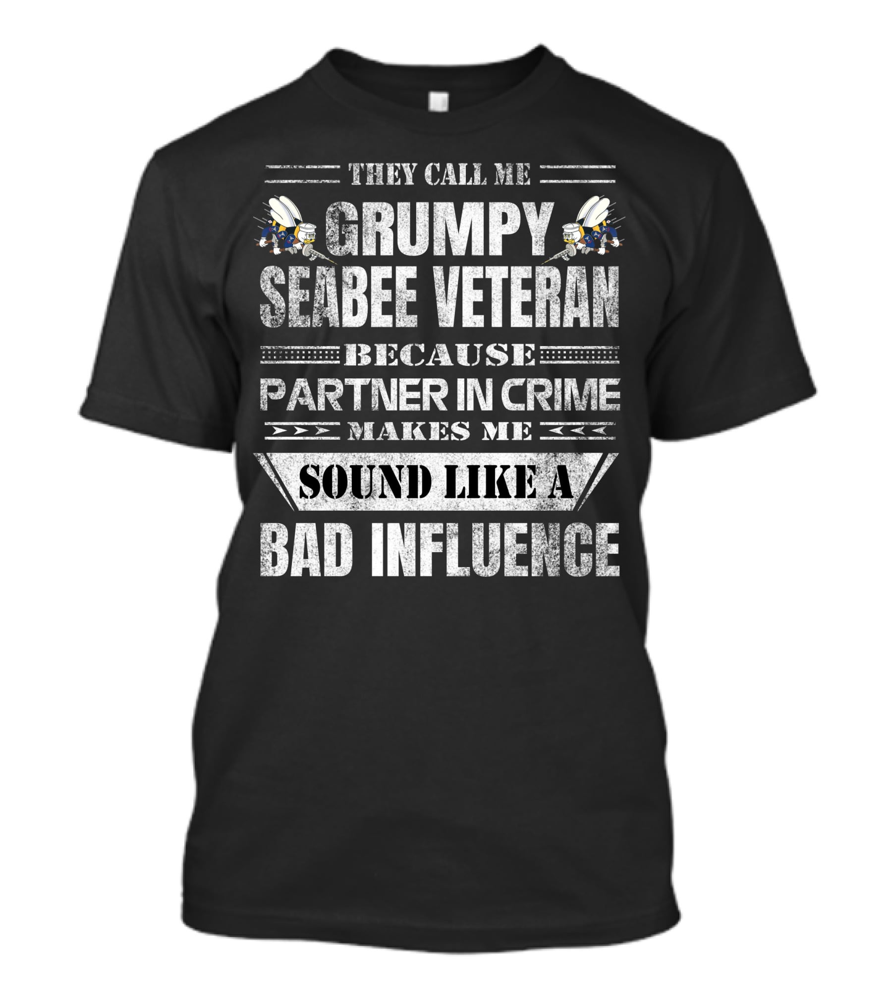 They Call Me Grumpy Seabee Veteran Because Partner In Crime Makes Me Sound Like A Bad Influence T-Shirt