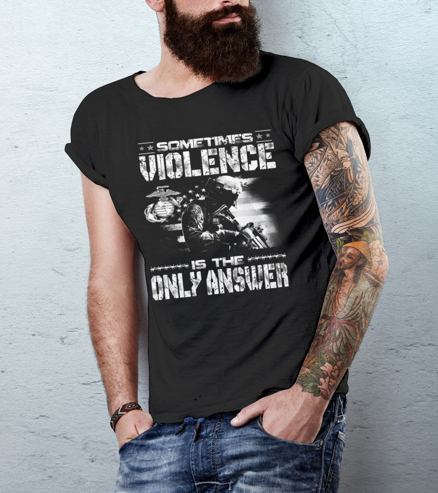 Sometimes Violence Is The Only Answer Marine Corps Soldier American Flag T-Shirt