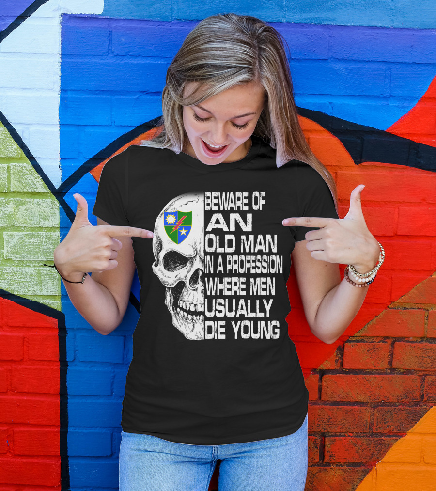 Beware Of An Old Man In A Profession Where Men Usually Die Young T-Shirt