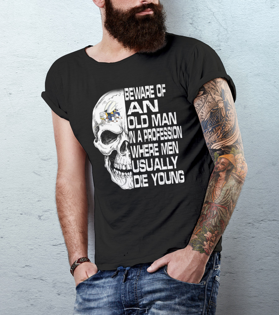 Beware Of An Old Man In A Profession Where Men Usually Die Young Skull With Cap And Glasses T-Shirt