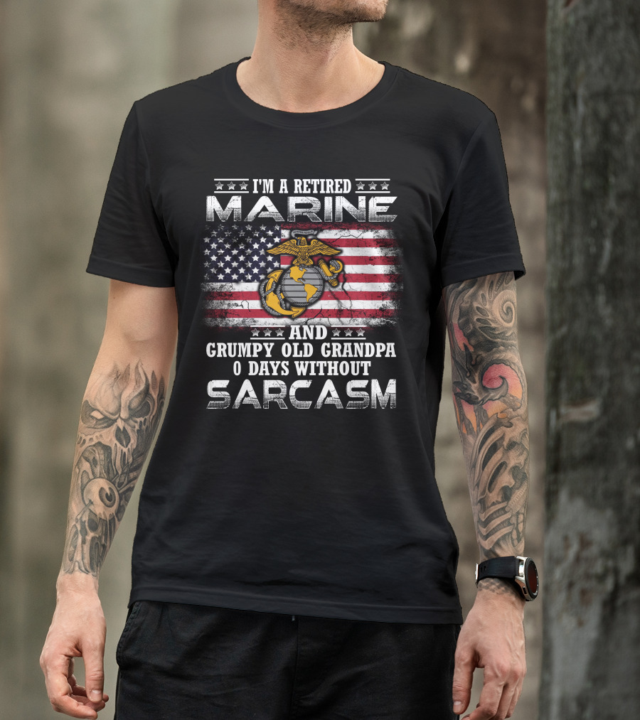 I'm A Retired Marine And Grumpy Old Grandpa 0 Days Without Sarcasm T-Shirt