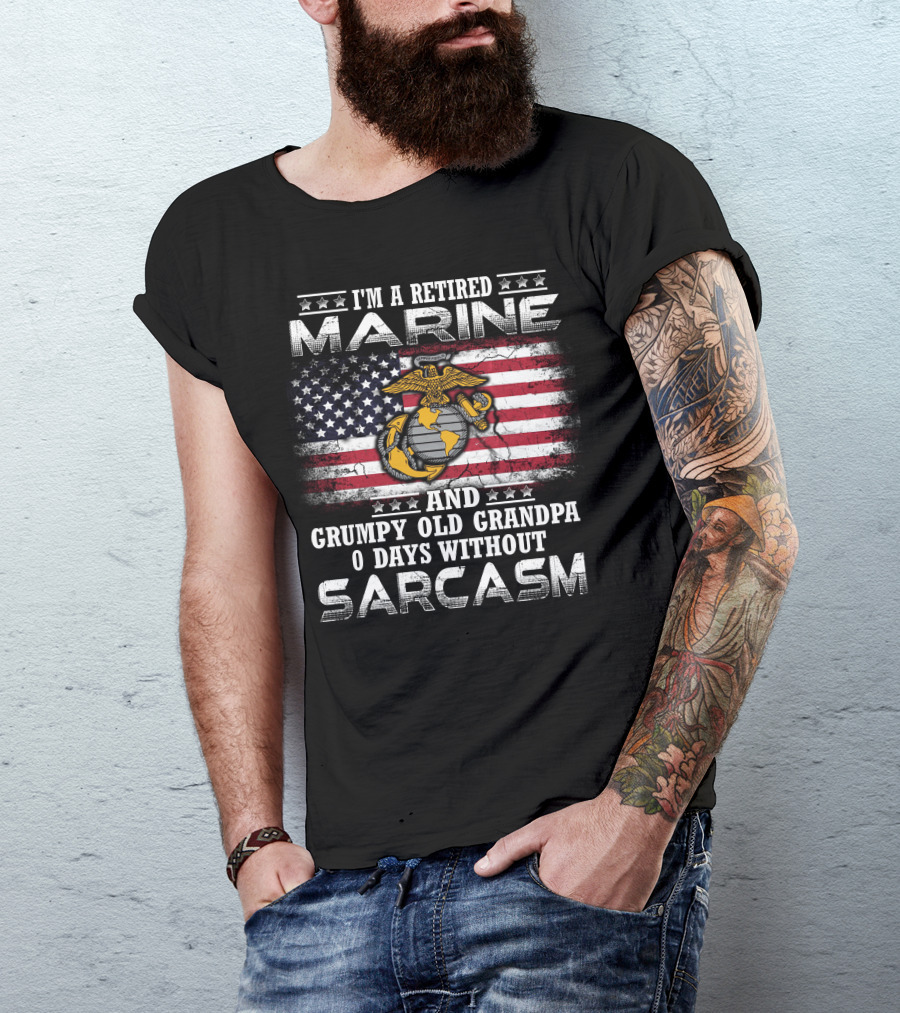 I'm A Retired Marine And Grumpy Old Grandpa 0 Days Without Sarcasm T-Shirt