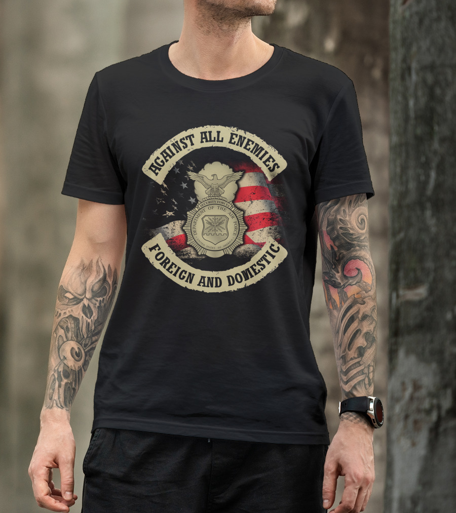 Against All Enemies Foreign And Domestic U.s. Department Of The Air Force Security Forces Badge American Flag T-Shirt