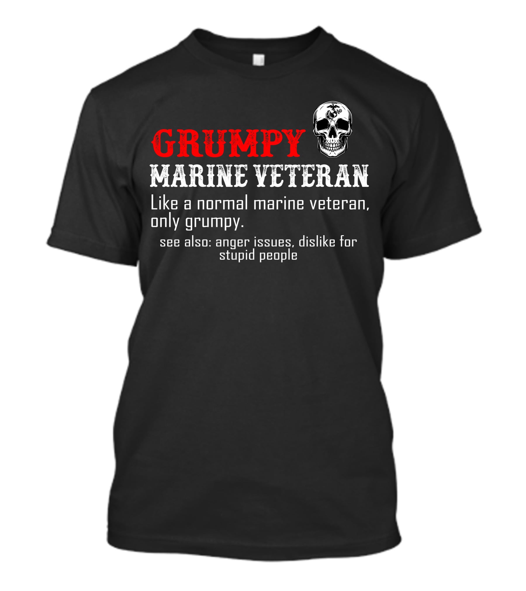 Grumpy Marine Veteran Skull Anger Issues Dislike For Stupid People T-Shirt