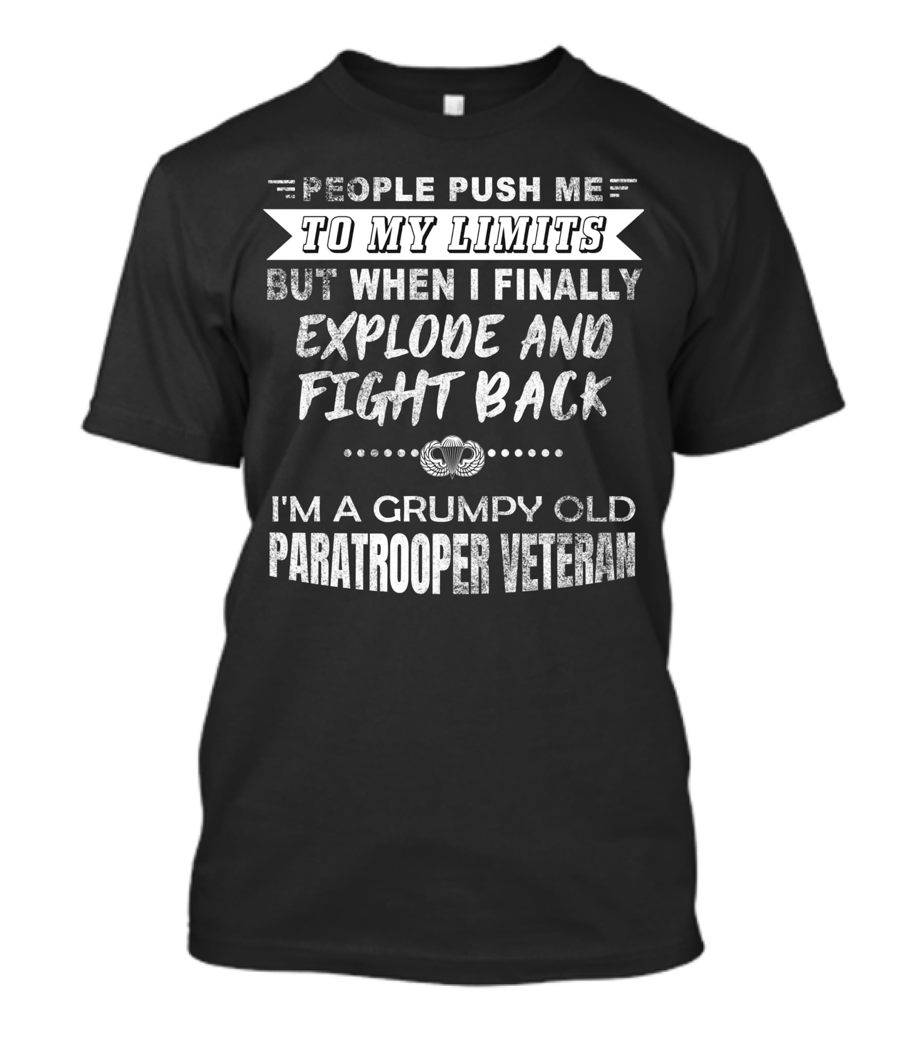 People Push Me To My Limits Explode And Fight Back Grumpy Old Paratrooper Veteran T-Shirt