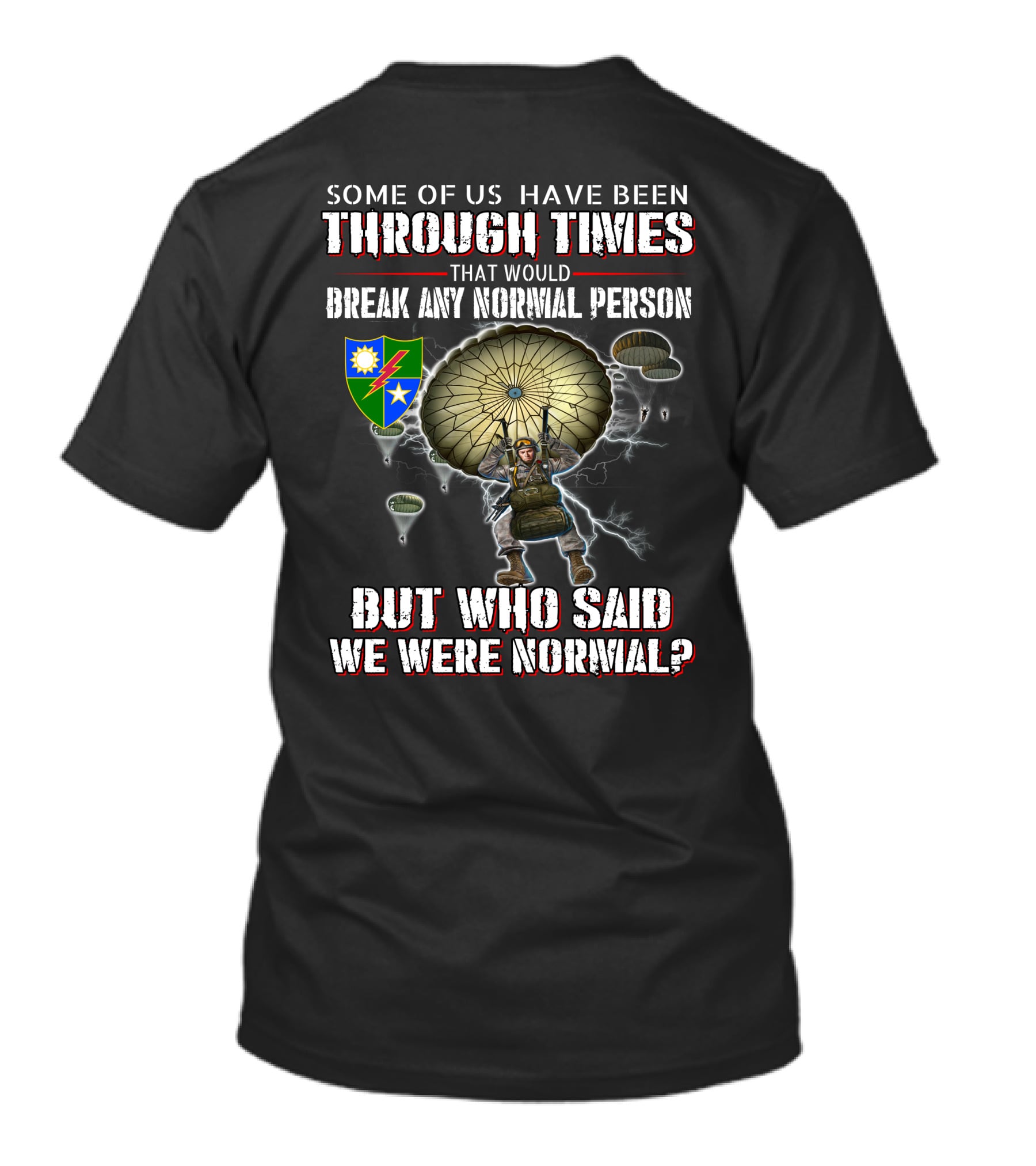 Some Of Us Have Been Through Times That Would Break Any Normal Person But Who Said We Were Normal Paratrooper T-Shirt