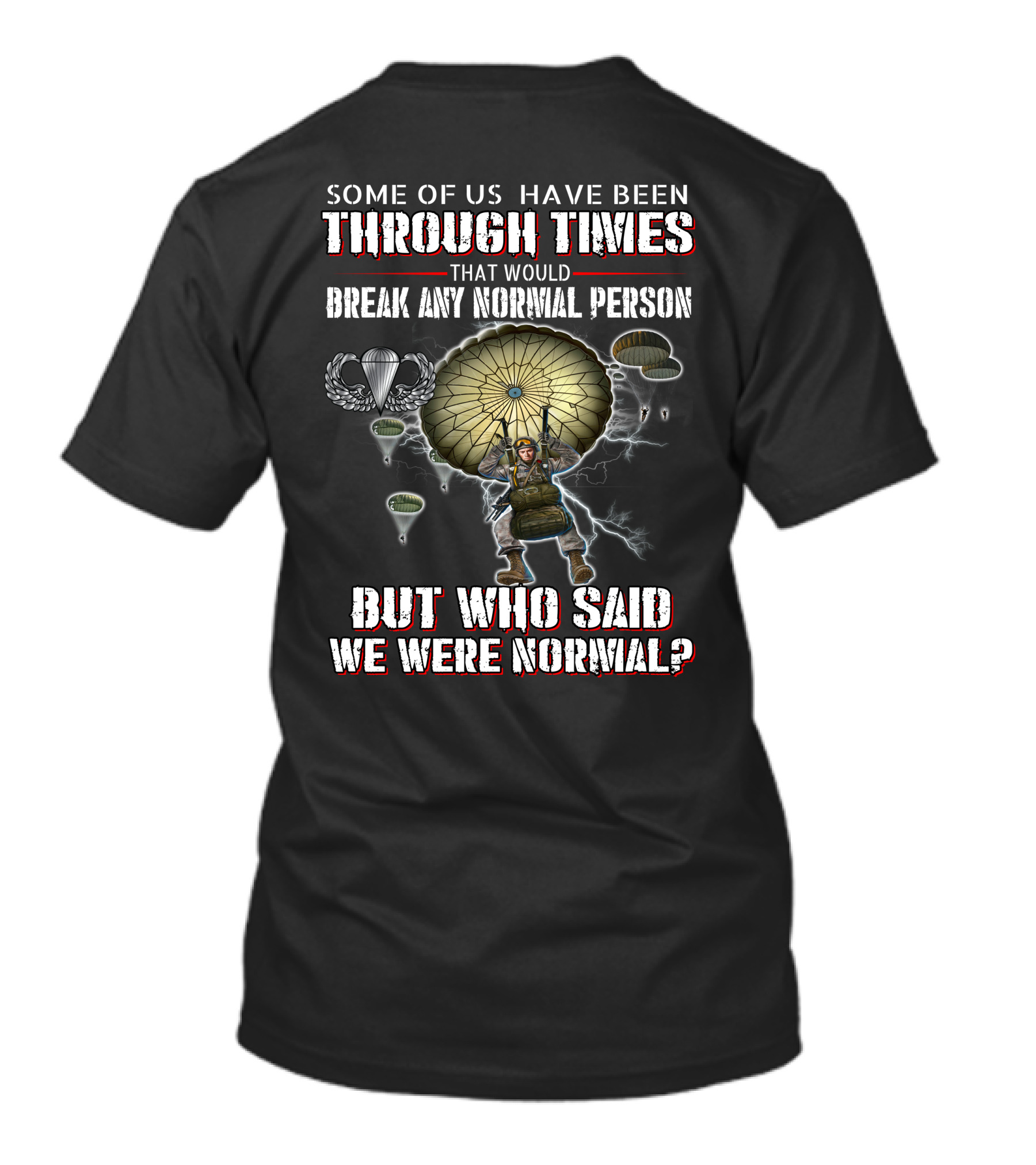 Some Of Us Have Been Through Times That Would Break Any Normal Person But Who Said We Were Normal Paratrooper Lightning T-Shirt