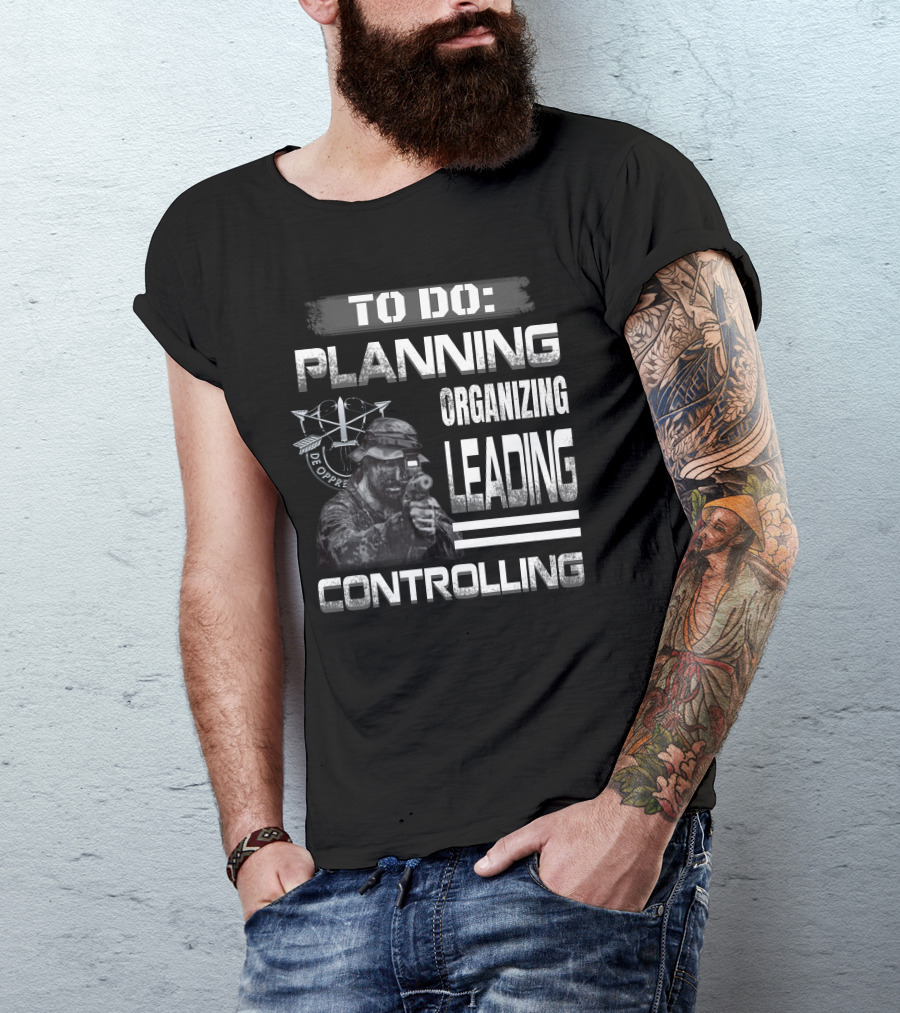 To Do: Planning Organizing Leading Controlling Military Theme T-Shirt