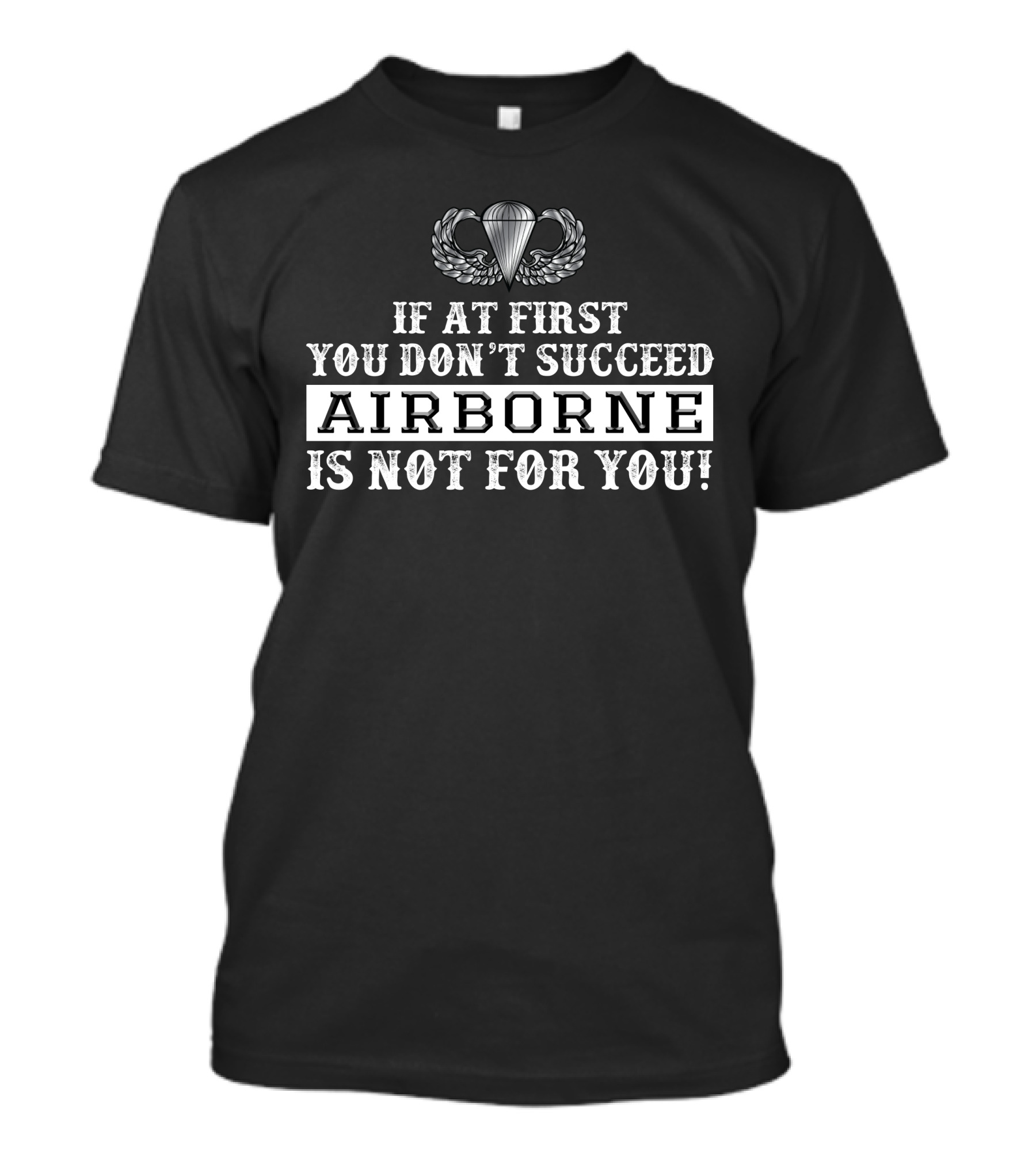 If At First You Don't Succeed Airborne Is Not For You T-Shirt