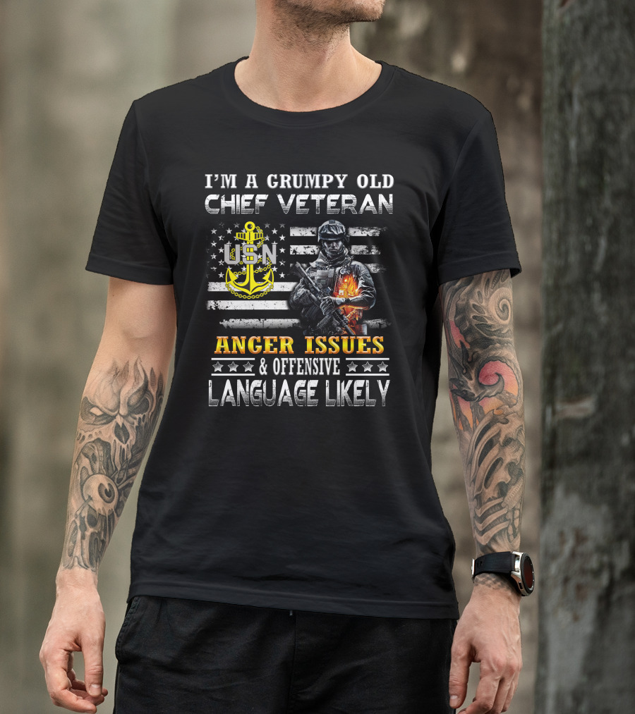 I'm A Grumpy Old Chief Veteran Usn Anger Issues & Offensive Language Likely Stars Flag Soldier T-Shirt