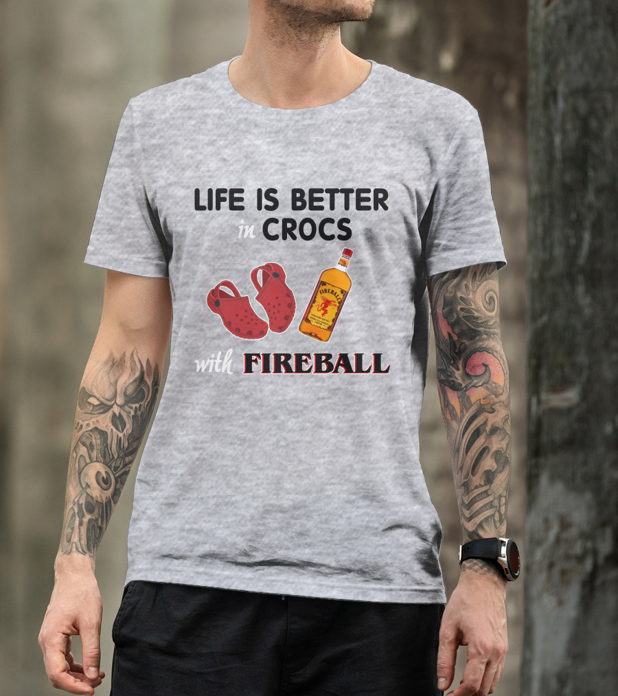 Life Is Better In Crocs With Fireball T-Shirt