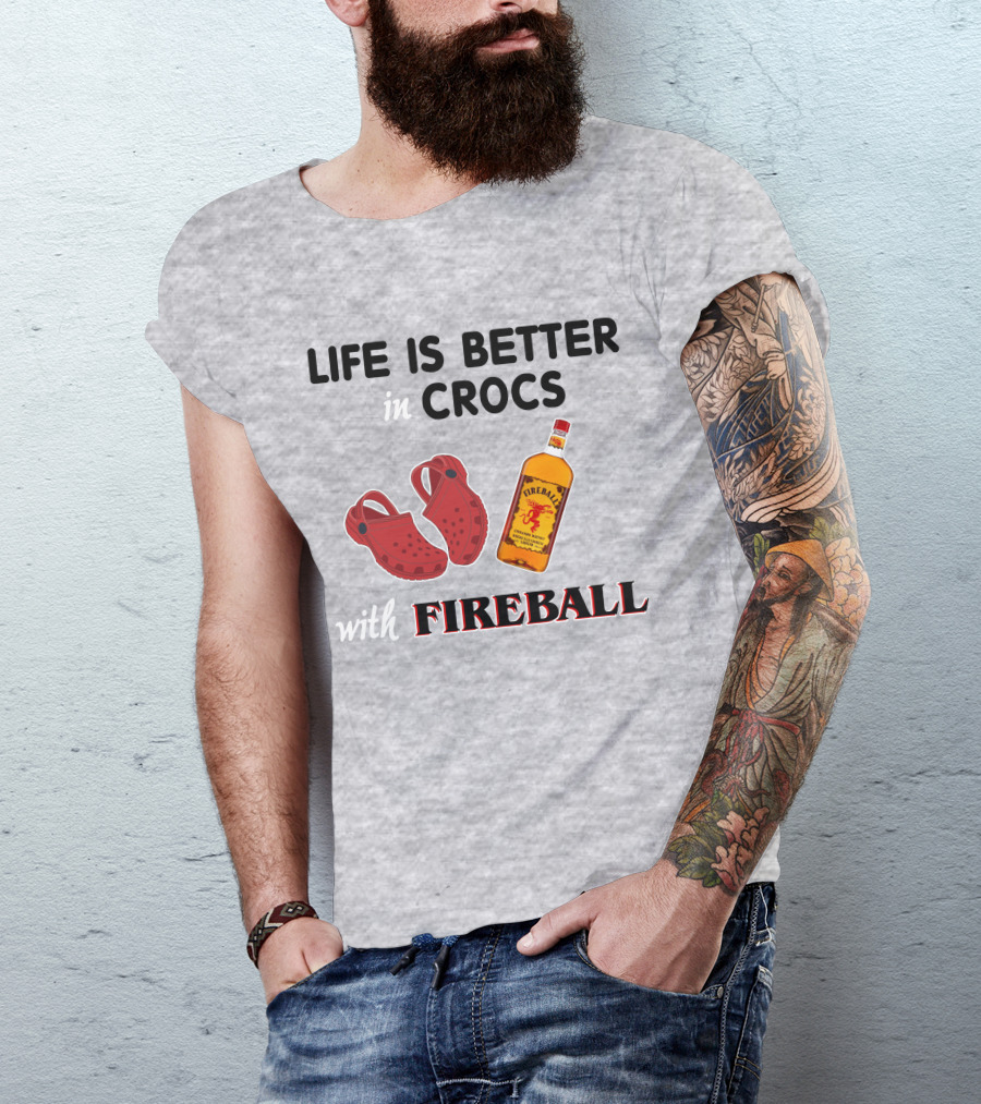 Life Is Better In Crocs With Fireball T-Shirt