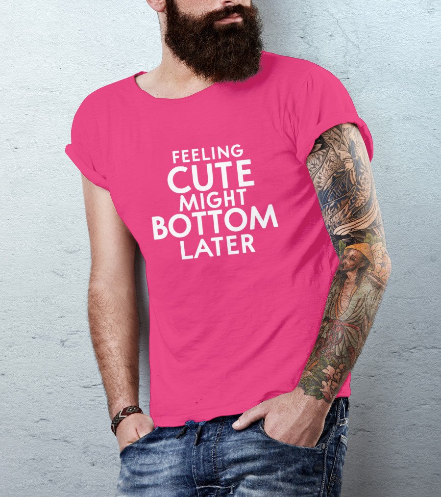 Feeling Cute Might Bottom Later Thedarkskinzeus T-Shirt
