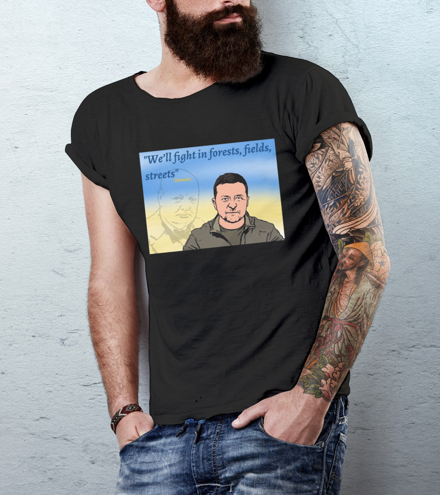 We’ll Fight In Forests Fields Streets Zelensky T-Shirt