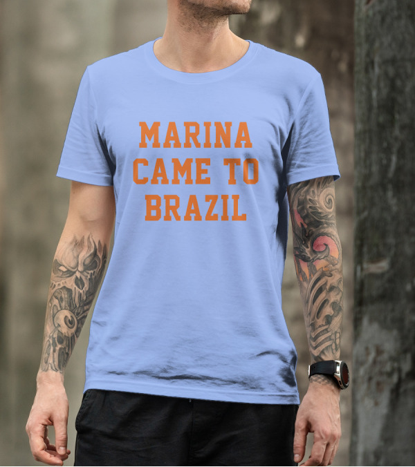 MARINA CAME TO BRAZIL T-Shirt