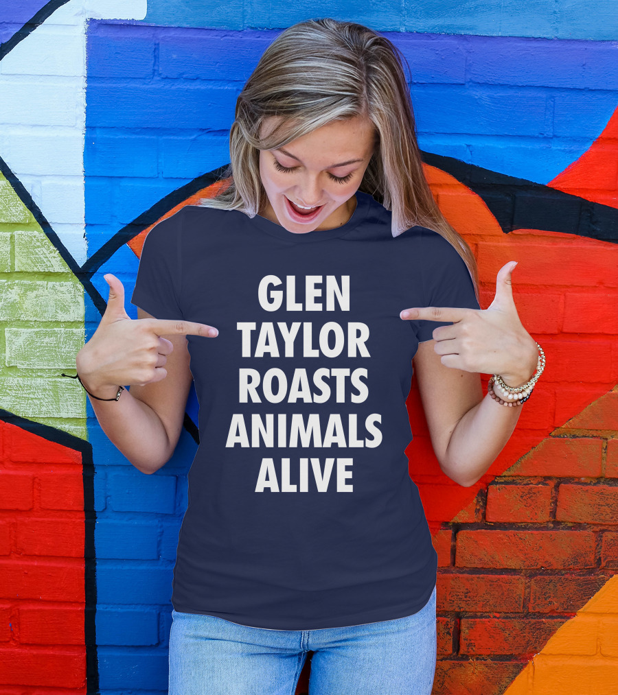 Glen Taylor Roasts Animals Alive T-Shirt