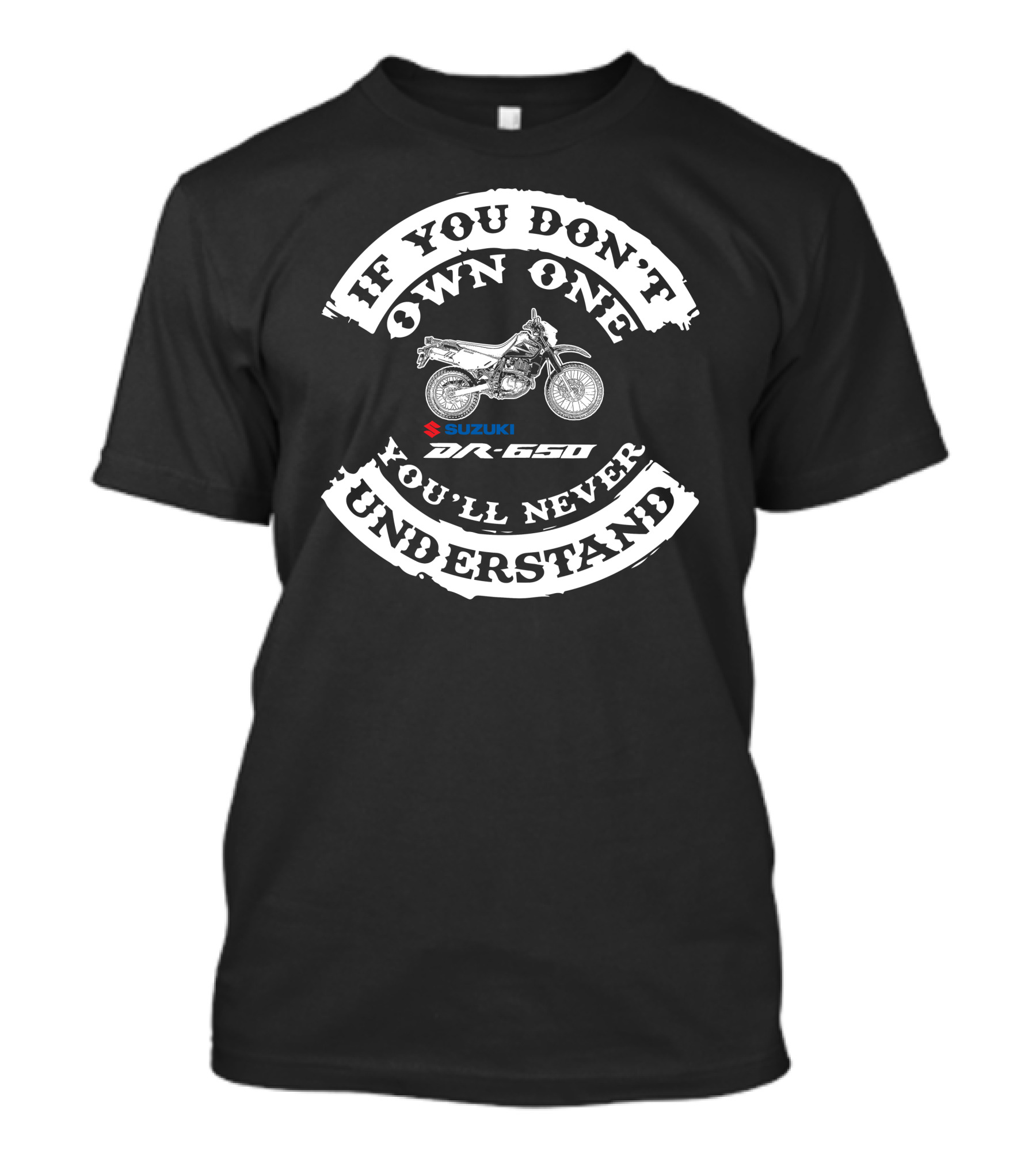 If You Don't Own One Suzuki DR650 You'll Never Understand T-Shirt