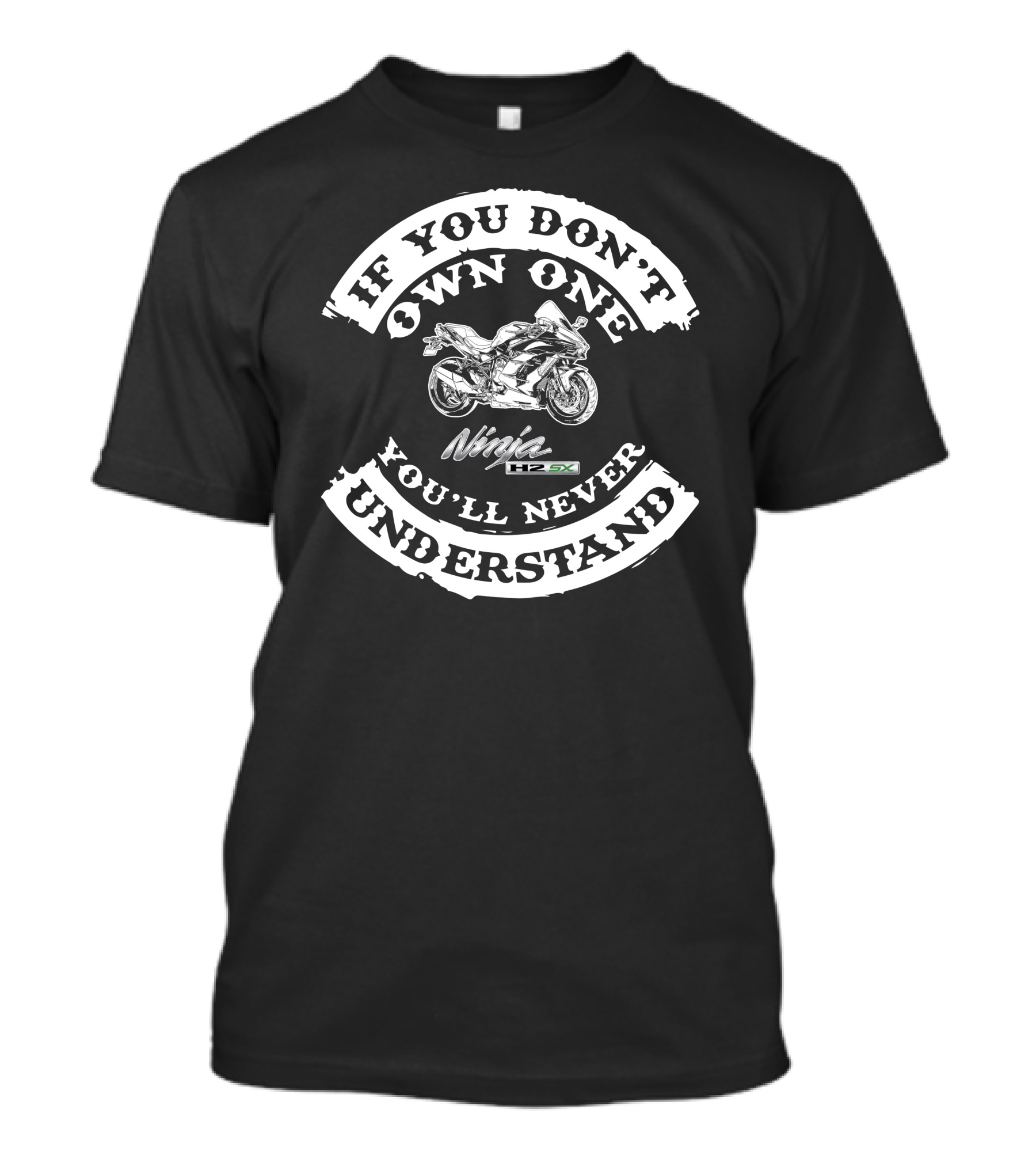 If You Don't Own One You'll Never Understand Ninja H2 9X T-Shirt