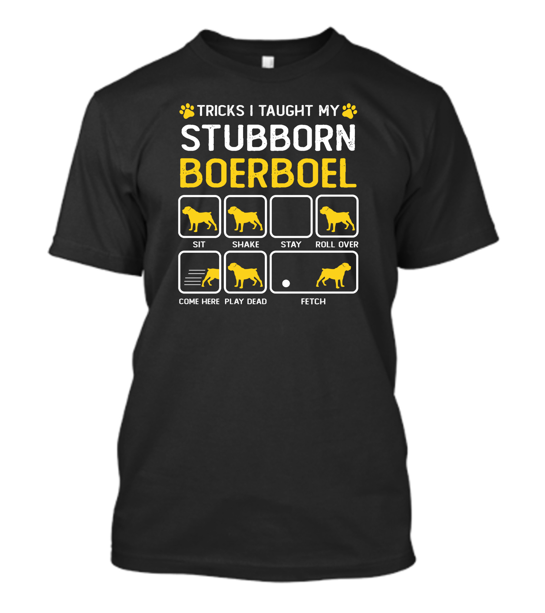 TRICKS I TAUGHT MY STUBBORN BOERBOEL SIT SHAKE STAY ROLL OVER COME HERE PLAY DEAD FETCH T-Shirt
