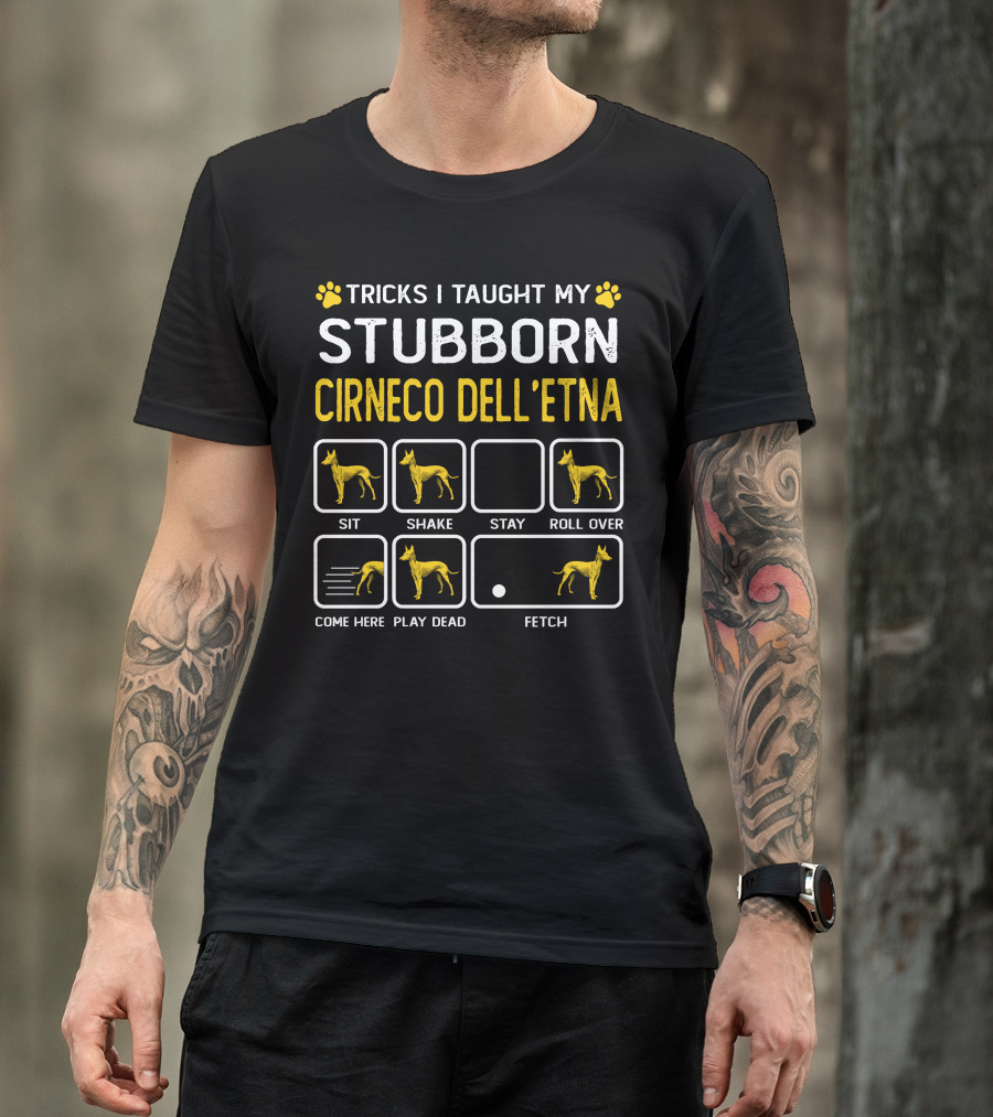 TRICKS I TAUGHT MY STUBBORN CIRNECO DELL'ETNA SIT SHAKE STAY ROLL OVER COME HERE PLAY DEAD FETCH T-Shirt