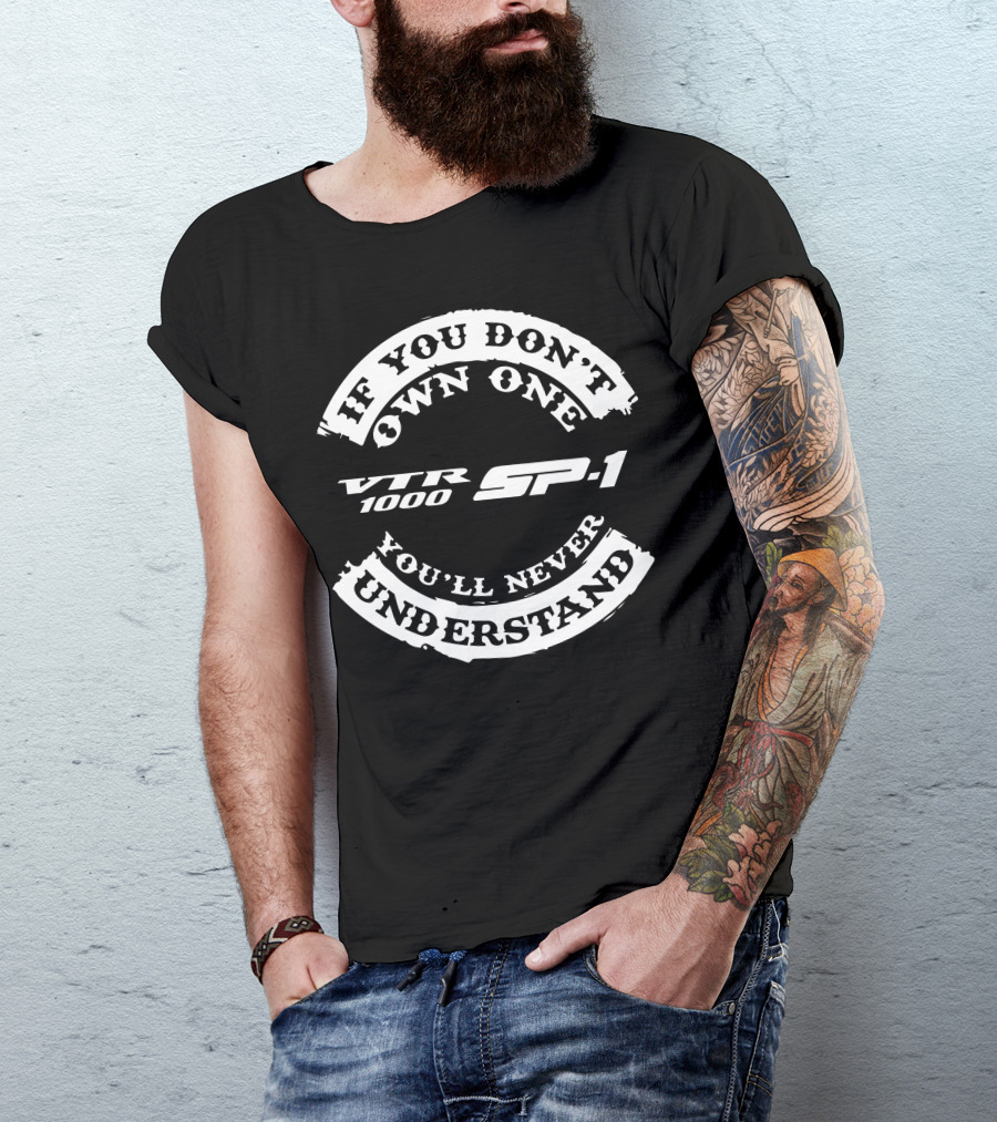 If You Don't Own One Honda VTR1000 SP1 You'll Never Understand T-Shirt